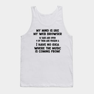 My Mind Is Like My Web Browser... Tank Top